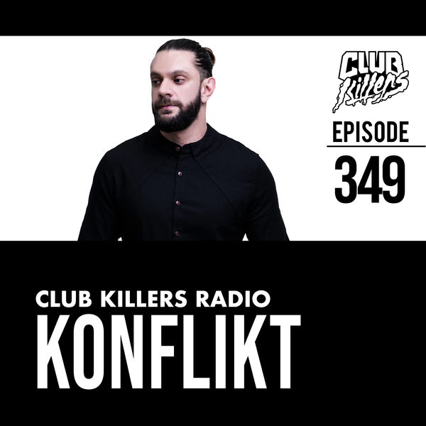 Club Killers Radio #349 - Konflikt