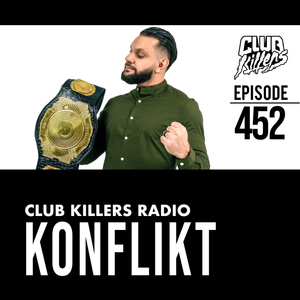 Club Killers Radio #452 - Konflikt